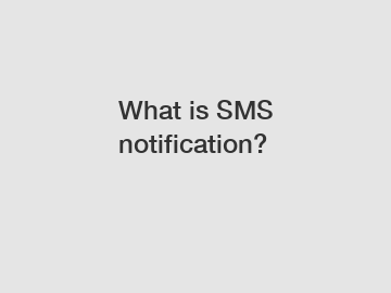 What is SMS notification?