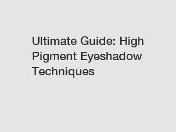 Ultimate Guide: High Pigment Eyeshadow Techniques