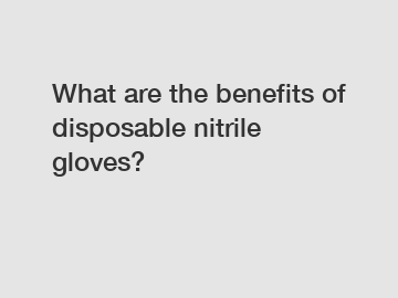 What are the benefits of disposable nitrile gloves?