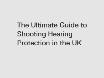 The Ultimate Guide to Shooting Hearing Protection in the UK