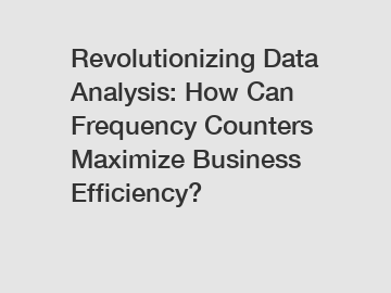 Revolutionizing Data Analysis: How Can Frequency Counters Maximize Business Efficiency?