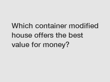 Which container modified house offers the best value for money?