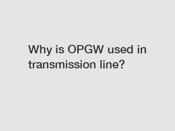 Why is OPGW used in transmission line?