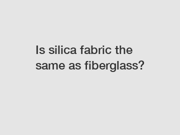 Is silica fabric the same as fiberglass?