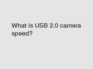 What is USB 2.0 camera speed?