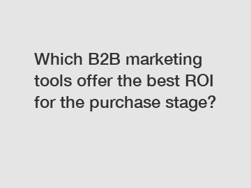 Which B2B marketing tools offer the best ROI for the purchase stage?