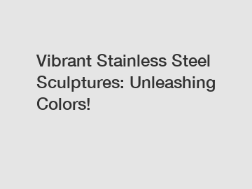 Vibrant Stainless Steel Sculptures: Unleashing Colors!