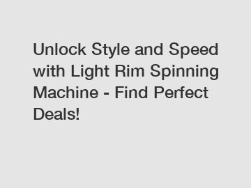 Unlock Style and Speed with Light Rim Spinning Machine - Find Perfect Deals!