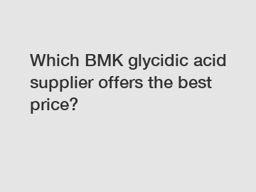 Which BMK glycidic acid supplier offers the best price?