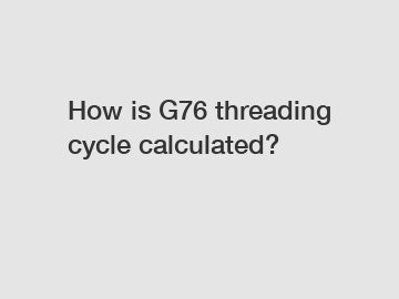 How is G76 threading cycle calculated?