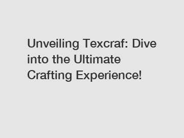 Unveiling Texcraf: Dive into the Ultimate Crafting Experience!