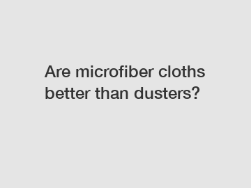Are microfiber cloths better than dusters?