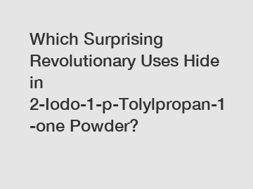 Which Surprising Revolutionary Uses Hide in 2-Iodo-1-p-Tolylpropan-1-one Powder?