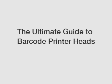 The Ultimate Guide to Barcode Printer Heads