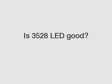 Is 3528 LED good?