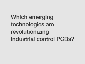 Which emerging technologies are revolutionizing industrial control PCBs?