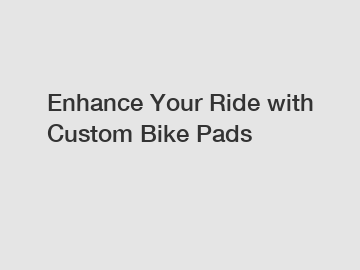 Enhance Your Ride with Custom Bike Pads