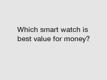 Which smart watch is best value for money?
