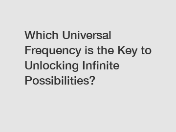 Which Universal Frequency is the Key to Unlocking Infinite Possibilities?