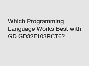 Which Programming Language Works Best with GD GD32F103RCT6?