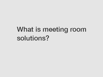 What is meeting room solutions?