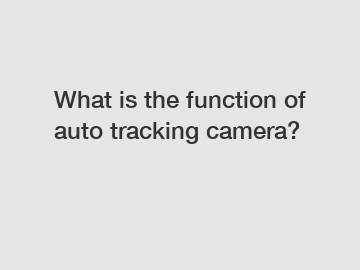 What is the function of auto tracking camera?