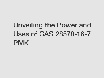 Unveiling the Power and Uses of CAS 28578-16-7 PMK