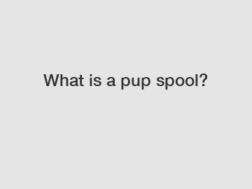 What is a pup spool?