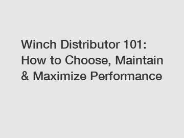 Winch Distributor 101: How to Choose, Maintain & Maximize Performance