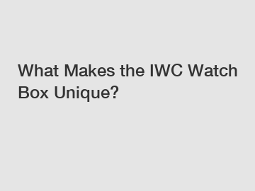 What Makes the IWC Watch Box Unique?