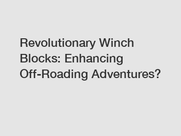 Revolutionary Winch Blocks: Enhancing Off-Roading Adventures?