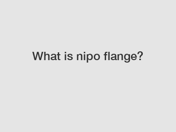 What is nipo flange?