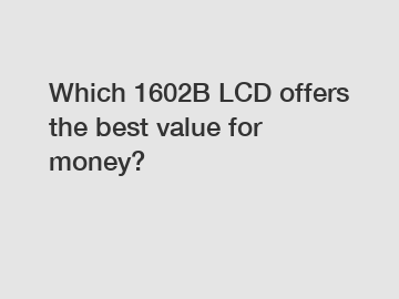 Which 1602B LCD offers the best value for money?