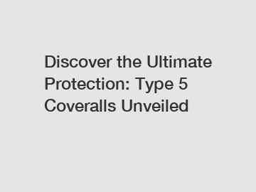 Discover the Ultimate Protection: Type 5 Coveralls Unveiled