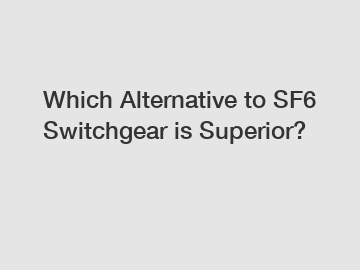 Which Alternative to SF6 Switchgear is Superior?