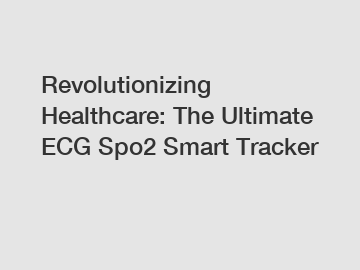 Revolutionizing Healthcare: The Ultimate ECG Spo2 Smart Tracker