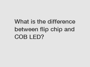 What is the difference between flip chip and COB LED?