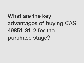 What are the key advantages of buying CAS 49851-31-2 for the purchase stage?