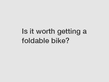 Is it worth getting a foldable bike?