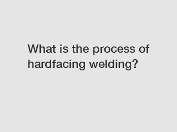 What is the process of hardfacing welding?