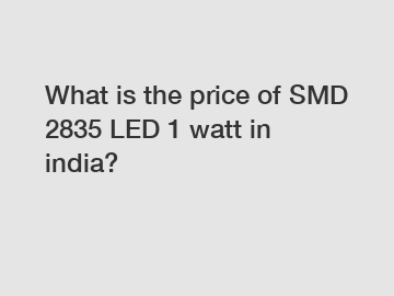 What is the price of SMD 2835 LED 1 watt in india?