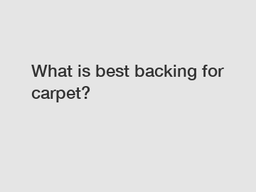 What is best backing for carpet?