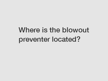 Where is the blowout preventer located?