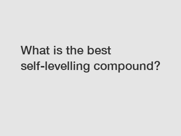 What is the best self-levelling compound?