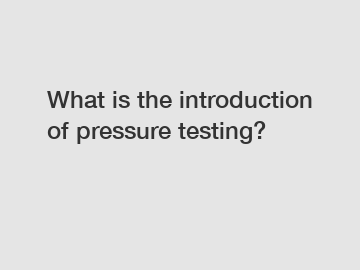 What is the introduction of pressure testing?