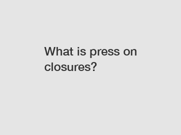 What is press on closures?