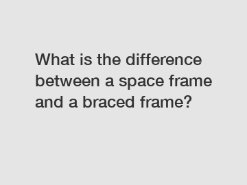 What is the difference between a space frame and a braced frame?