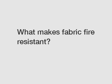 What makes fabric fire resistant?