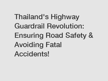 Thailand's Highway Guardrail Revolution: Ensuring Road Safety & Avoiding Fatal Accidents!