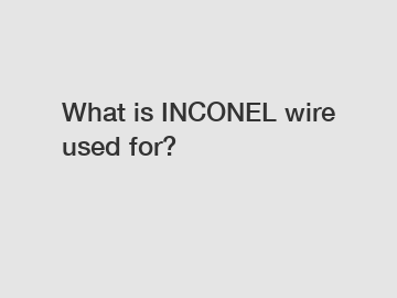 What is INCONEL wire used for?